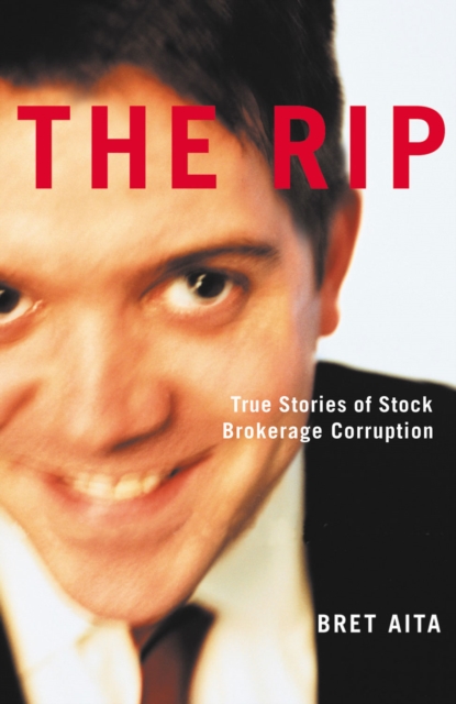 The Rip : True Stories of Stock Brokerage Corruption, PDF eBook