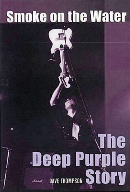 Smoke On The Water : THE DEEP PURPLE STORY, PDF eBook