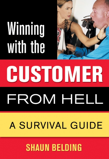Winning With The Customer From Hell : A Survival Guide, PDF eBook
