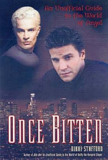 Once Bitten : AN UNOFFICIAL GUIDE TO THE WORLD OF ANGEL, PDF eBook