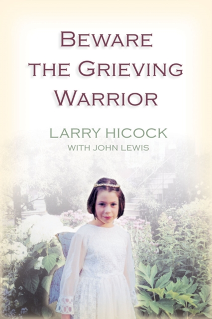 Beware The Grieving Warrior : A Child's Preventable Death, A Father's Fight for Justice, PDF eBook