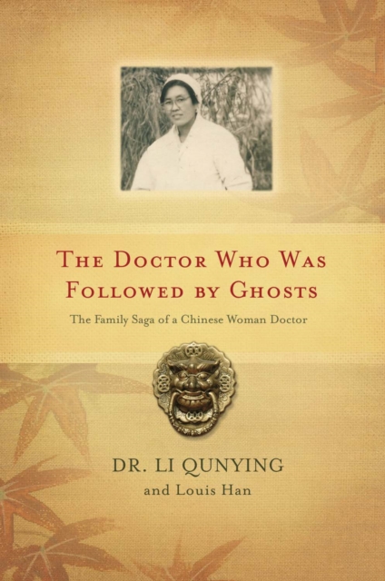 The Doctor Who Was Followed By Ghosts : The Family Saga of a Chinese Woman Doctor, PDF eBook