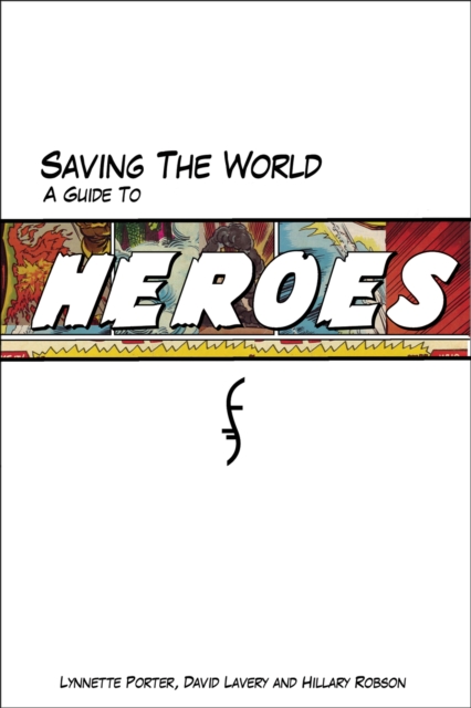 Saving The World : A Guide to Heroes, PDF eBook