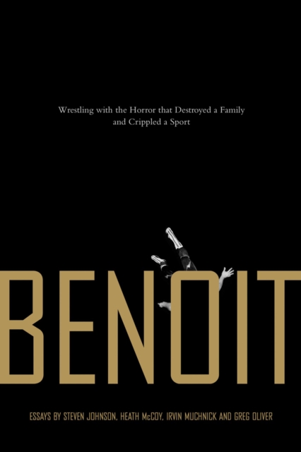 Benoit : Wrestling With the Horror that Destroyed a Family and Crippled a Sport, PDF eBook