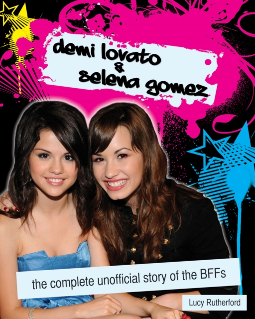 Demi Lovato & Selena Gomez : The Unofficial Story, PDF eBook