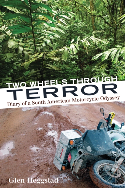 Two Wheels Through Terror : Diary of a South American Motorcycle Odyssey, PDF eBook