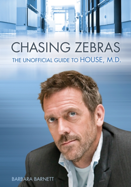 Chasing Zebras : The Unofficial Guide to House, M.D., PDF eBook
