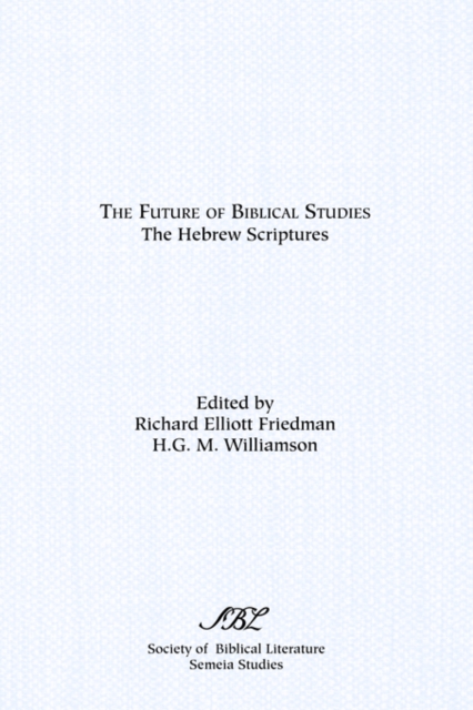 The Future of Biblical Studies : The Hebrew Scriptures, Paperback / softback Book