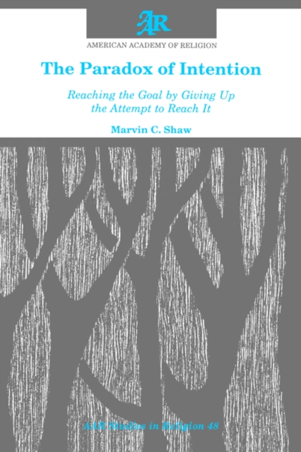 The Paradox of Intention : Reaching the Goal by Giving Up the Attempt to Reach It, Paperback / softback Book