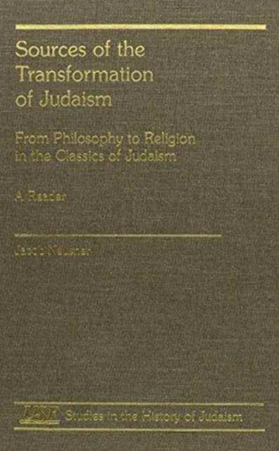 Sources of the Transformation of Judaism : From Philosophy to Religion in the Classics of Judaism, Hardback Book
