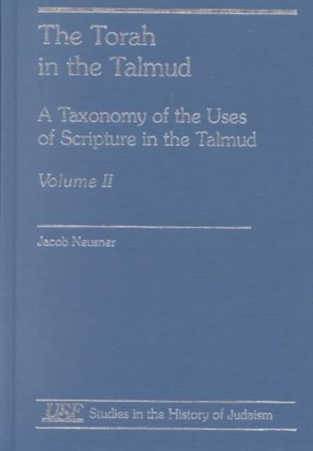 The Torah in the Talmud, A Taxonomy of the Uses of Scripture in the talmud, Hardback Book