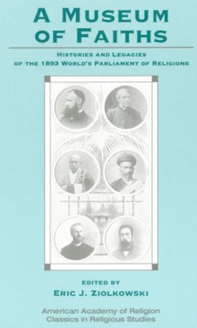A Museum of Faiths : Histories and Legacies of the 1893 World's Parliament of Religions, Paperback / softback Book