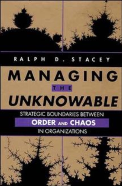 Managing the Unknowable : Strategic Boundaries Between Order and Chaos in Organizations, Hardback Book