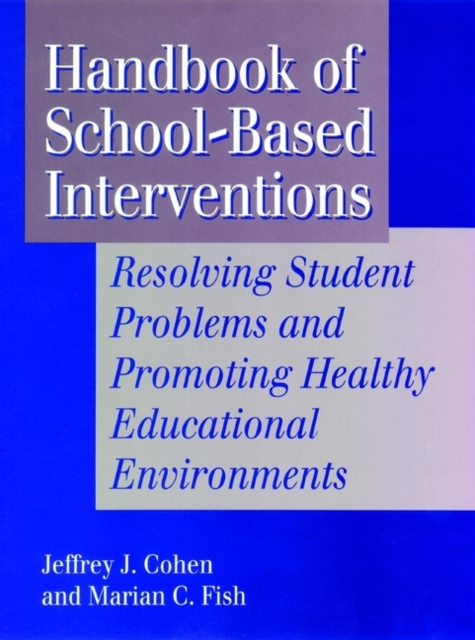 Handbook of School-Based Interventions : Resolving Student Problems and Promoting Healthy Educational Environments, Hardback Book