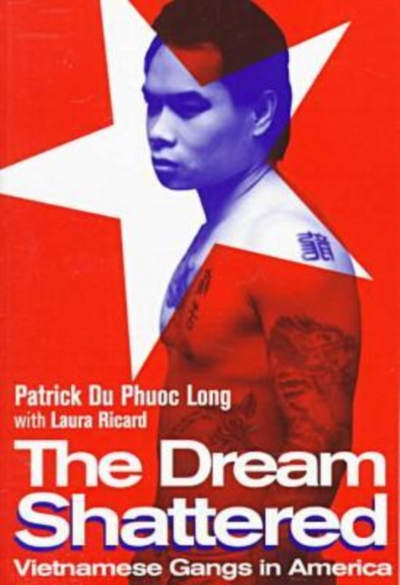 The Dream Shattered : Vietnamese Gangs in America, Paperback Book