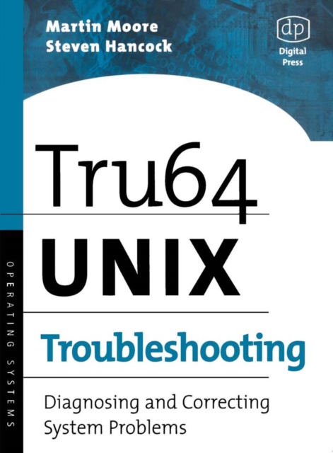 Tru64 UNIX Troubleshooting : Diagnosing and Correcting System Problems, Paperback / softback Book