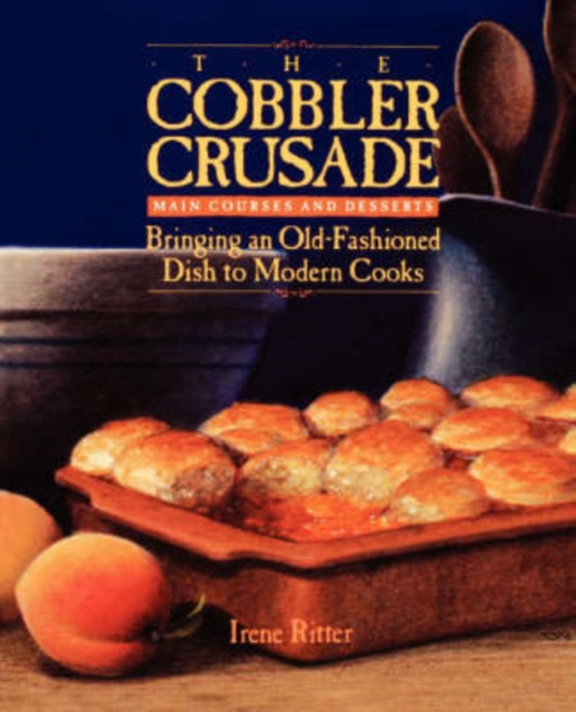 The Cobbler Crusade : Bringing An Old-fashioned Dish To Modern Cooks, Paperback / softback Book