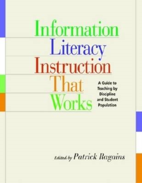 Information Literacy Instruction That Works : A Guide to Teaching by Discipline and Student Population, Mixed media product Book