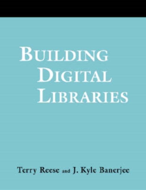 Building Digital Libraries : A How-To-Do-It Manual for Archivists & Librarians, Paperback / softback Book