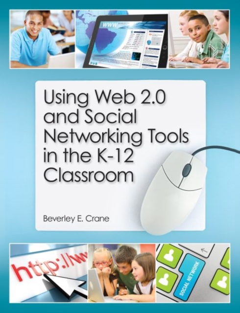 Using Web 2.0 and Social Networking Tools in the K-12 Classroom, Paperback / softback Book