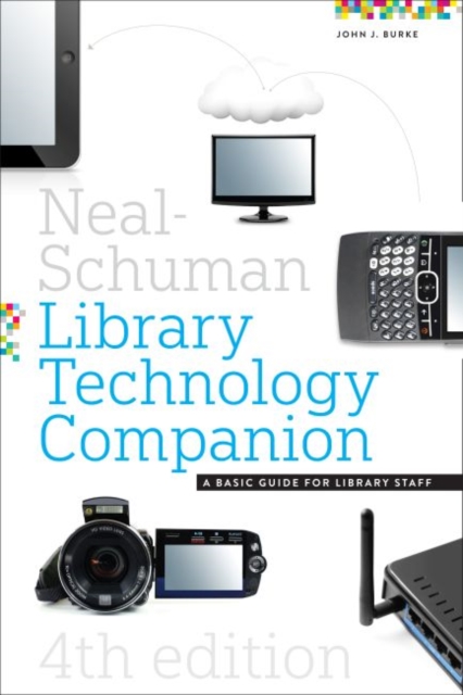 The Neal-Schuman Library Technology Companion : A Basic Guide for Library Staff, Paperback / softback Book