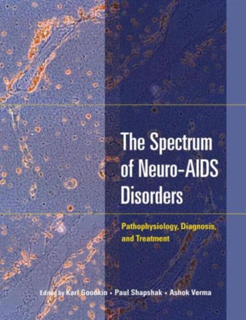 The Spectrum of Neuro-AIDS Disorders : Pathophysiology, Diagnosis, and Treatment, Hardback Book