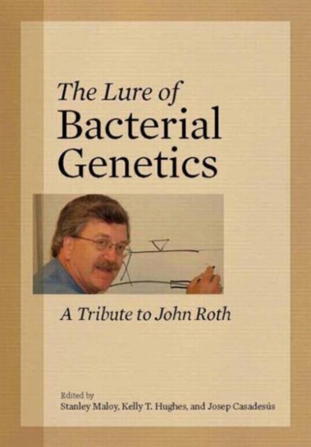The Lure of Bacterial Genetics : a Tribute to John Roth, Hardback Book