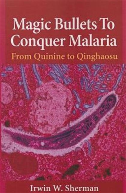 Magic Bullets to Conquer Malaria : From Quinine to Qinghaosu, Paperback / softback Book