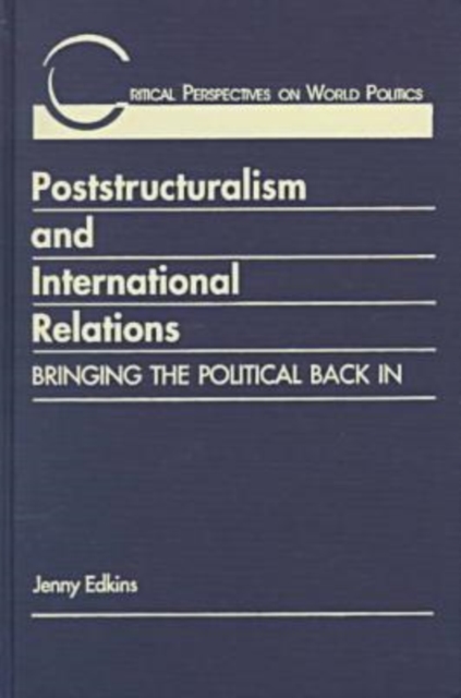 Poststructuralism and International Relations : Bringing the Political Back in, Hardback Book
