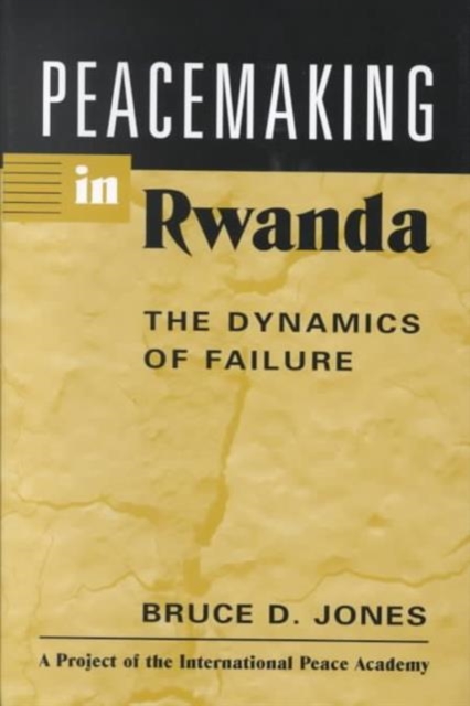 Peacemaking in Rwanda : The Dynamics of Failure, Hardback Book