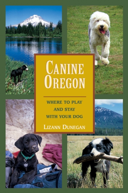 Canine Oregon : Where to Play and Stay with Your Dog, Paperback / softback Book