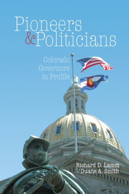 Pioneers & Politicians : Colorado Governors in Profile, Paperback / softback Book