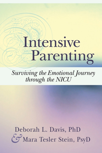 Intensive Parenting : Surviving the Emotional Journey through the NICU, Paperback / softback Book
