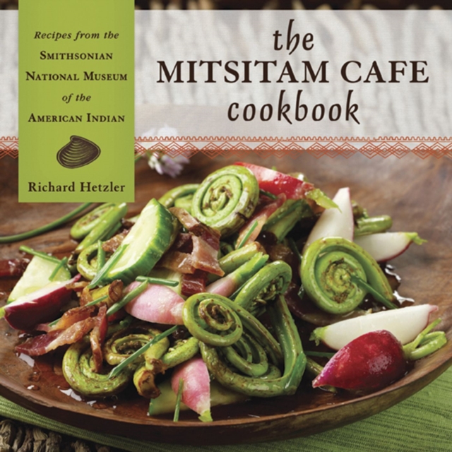 The Mitsitam Cafe Cookbook : Recipes from the Smithsonian National Museum of the American Indian, Hardback Book
