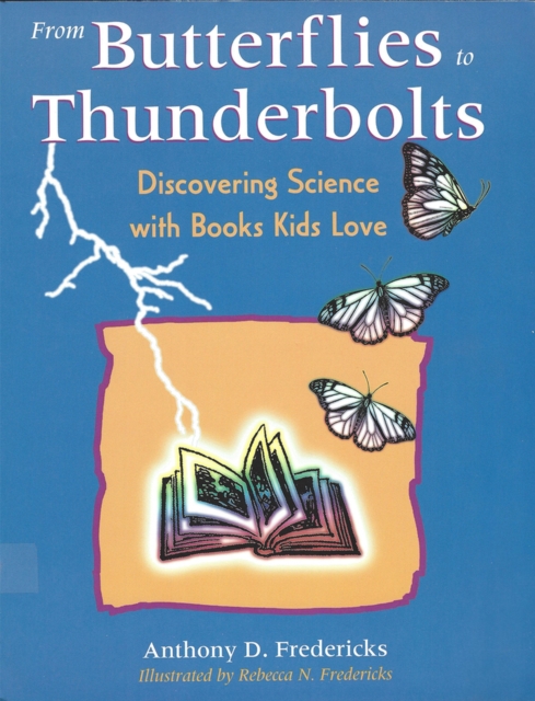 From Butterflies to Thunderbolts : Discovering Science with Books Kids Love, Paperback / softback Book