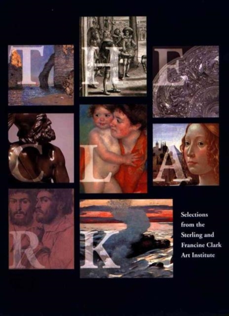 Clark: Selections from the Sterling and Francine Clark Art Institute, Hardback Book