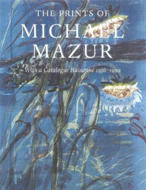 The Prints of Michael Mazur : With a Catalogue Raisonne 1956-1999, Hardback Book