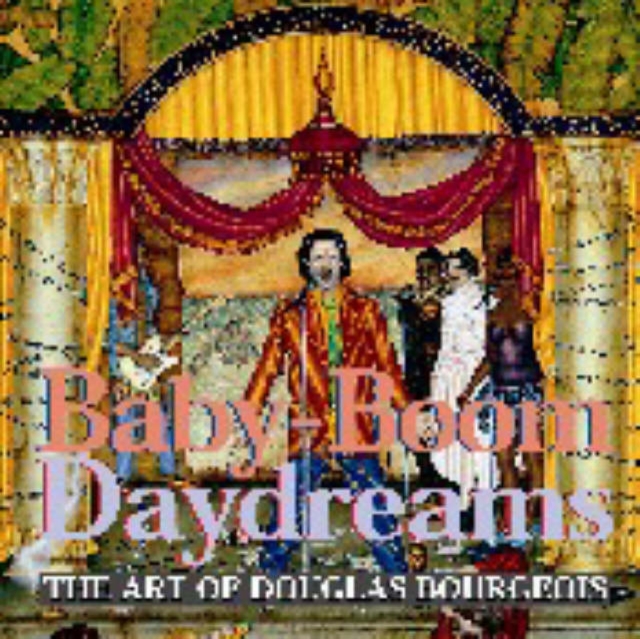 Baby-boom Daydreams: the Art of Douglas Bourgeois, Hardback Book