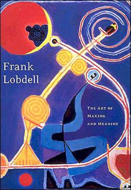 Frank Lobdell : The Art of Making and Meaning, Hardback Book