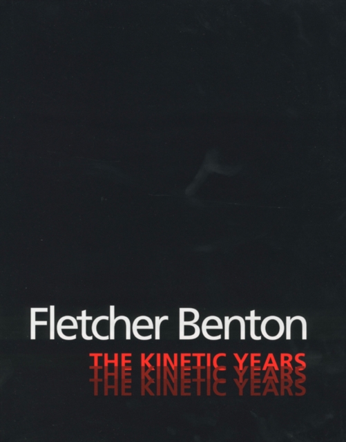 Fletcher Benton: the Kinetic Years, Hardback Book