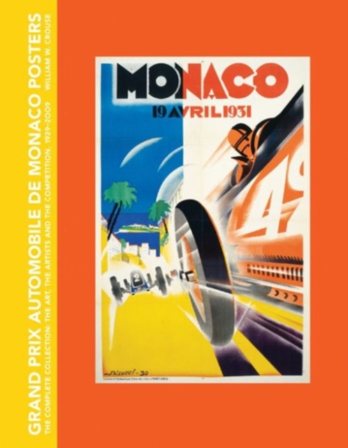 Grand Prix Automobile De Monaco Posters, the Complete Collection : The Art, the Artists and the Competition, 1929-2009, Hardback Book