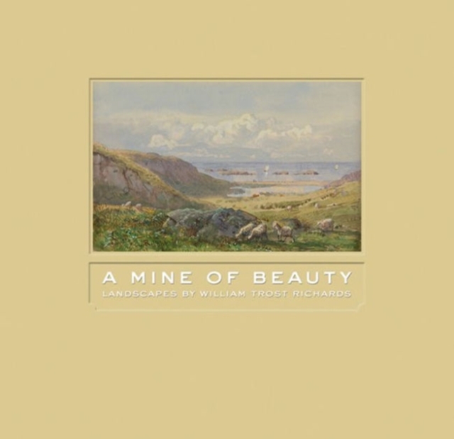 Mine of Beauty: Landscapes by William Trost Richards, Hardback Book