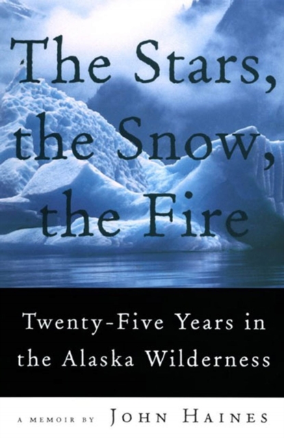 The Stars, The Snow, The Fire : Twenty-Five Years in the Alaska Wilderness, Paperback / softback Book