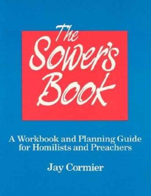 The Sower's Book : A Workbook and Planning Guide for Homilists and Preachers, Paperback / softback Book