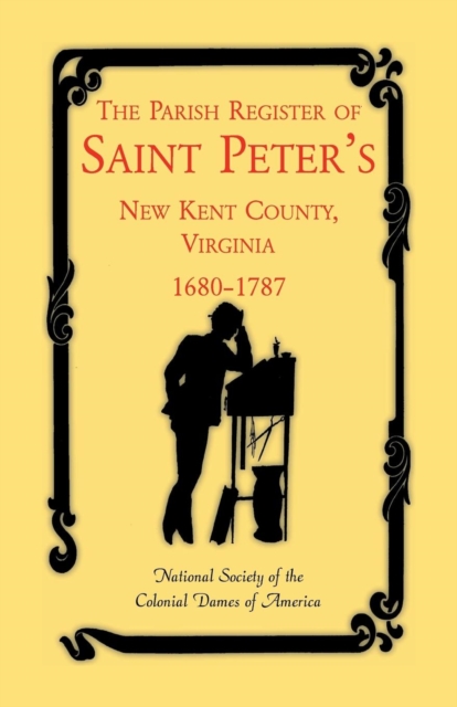 The Parish Register of Saint Peter's, New Kent County, Virginia, 1680-1787, Paperback / softback Book