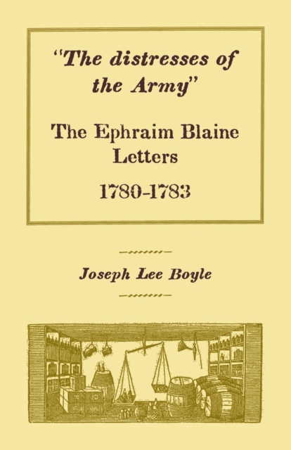 "The distresses of the Army" : The Ephraim Blaine Letters, 1780-1783, Paperback / softback Book