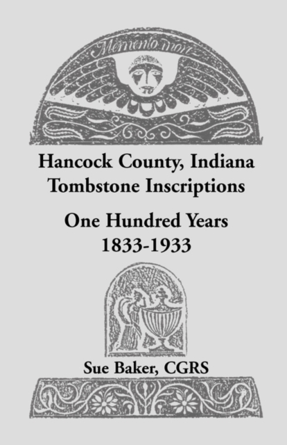 Hancock County, Indiana Tombstone Inscriptions : One Hundred Years, 1833-1933, Paperback / softback Book