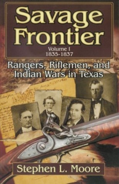 Savage Frontier 1835-1837 : Rangers, Rifleman and Indian Wars in Texas v. 1, Paperback / softback Book