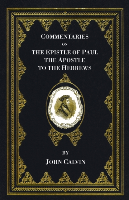 Commentaries on the Epistle of Paul the Apostle to the Hebrews, Paperback / softback Book