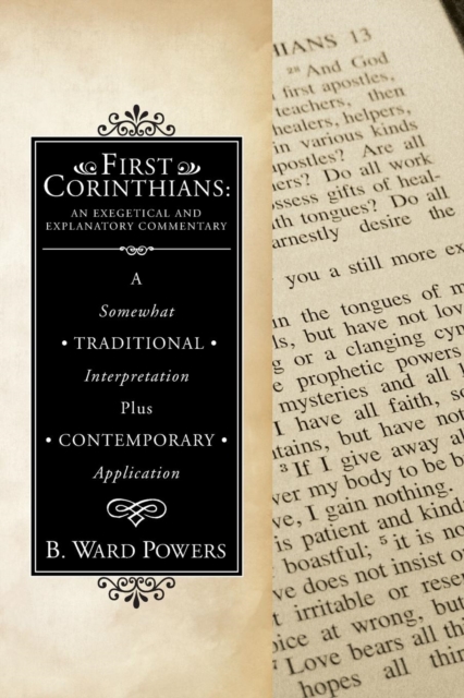 First Corinthians : An Exegetical and Explanatory Commentary: A Somewhat Traditional Interpretation Plus Contemporary Application, Paperback / softback Book